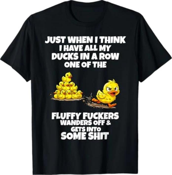 Just When I Think I Have My Ducks In A Row Funny Duck Adult TShirt S