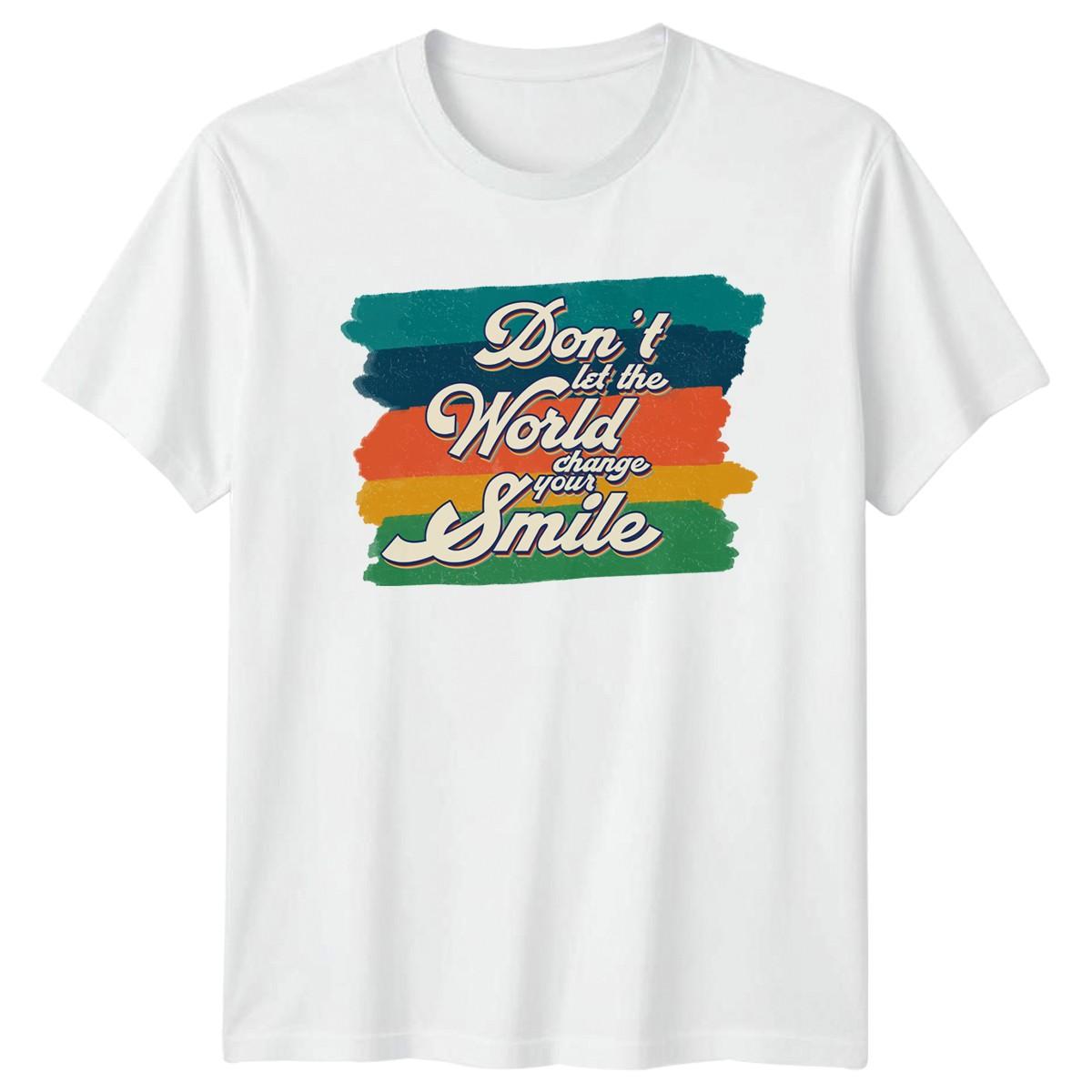 Dont Let The World Change Your T-Shirt Motivational Quote Lifestyle Birthday XXL