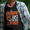 If Grandpa Cant Fix It, We're All Screwed T Shirt  #26 Unisex T-Shirt