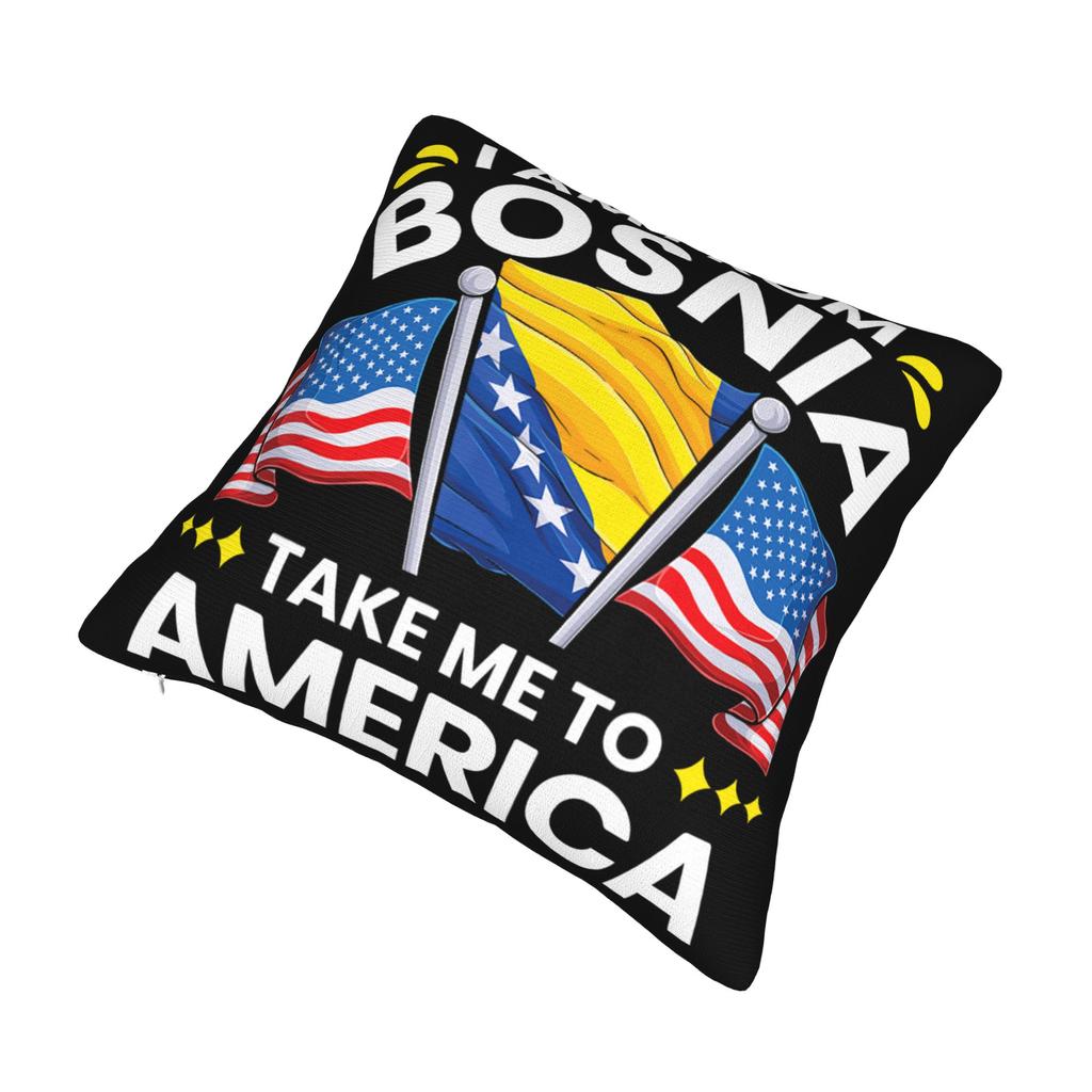 Decorative Pillowcase I Am From Bosnia Take Me To America Merch Home Pillow Case Cover Square Style Multiple Sizes