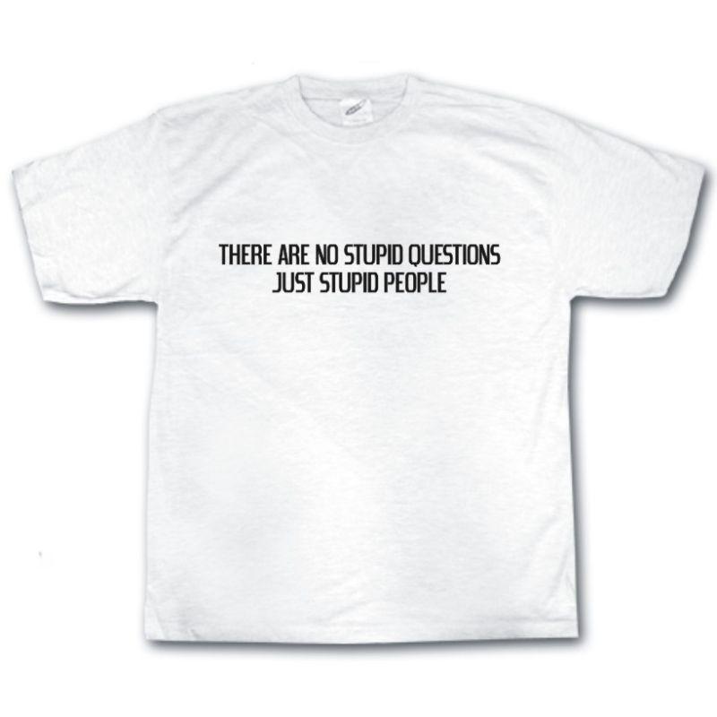 No Stupid Questions TShirt Only Stupid People Funny Rude Tee Shirt