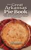 Libro The Great Arkansas Pie Book : Recipes for The Natural State's Famous Dish From Our Favorite Restaurants, Bakeries and Home Cooks
