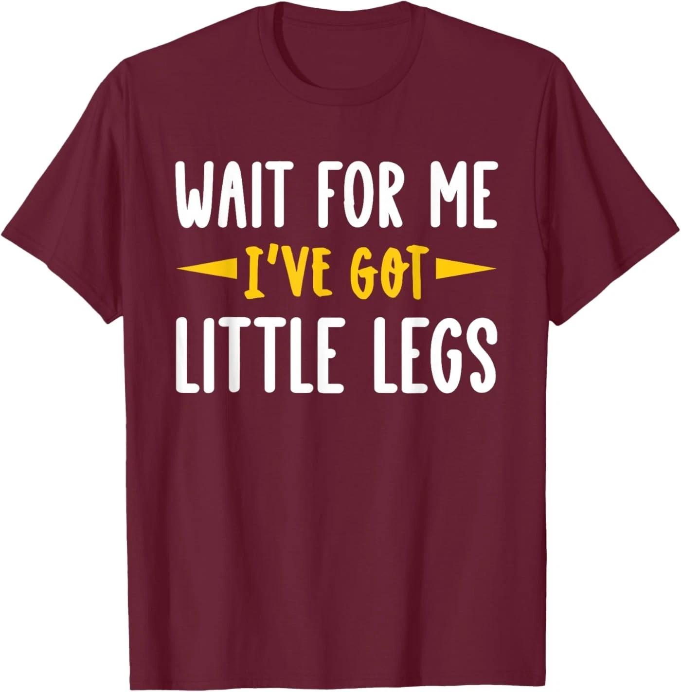 Wait for Me I ve got Little Legs Funny Short Legs Jokes T-Shirt 2XL