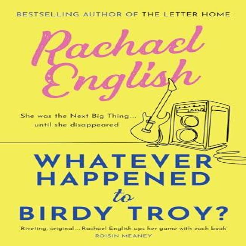 Whatever Happened To Birdy Troy by Rachael English Paperback Book 9781399726801