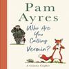 Who Are You Calling Vermin by Pam Ayres Hardback Book 9781529149999