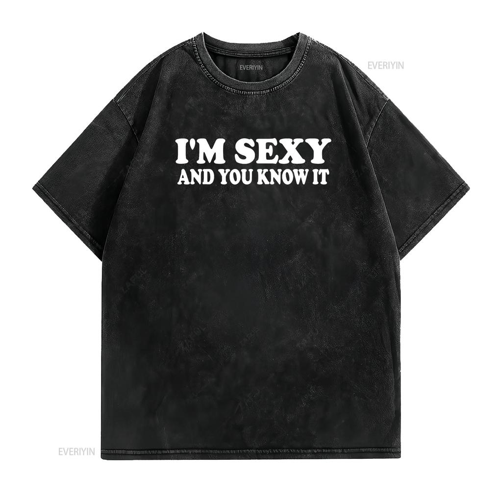 I M Sexy and You Know It Funny Expressive Snarky T Shirt Vintage Washed Comfortable Versatile Casual Stylish Soft Stretched