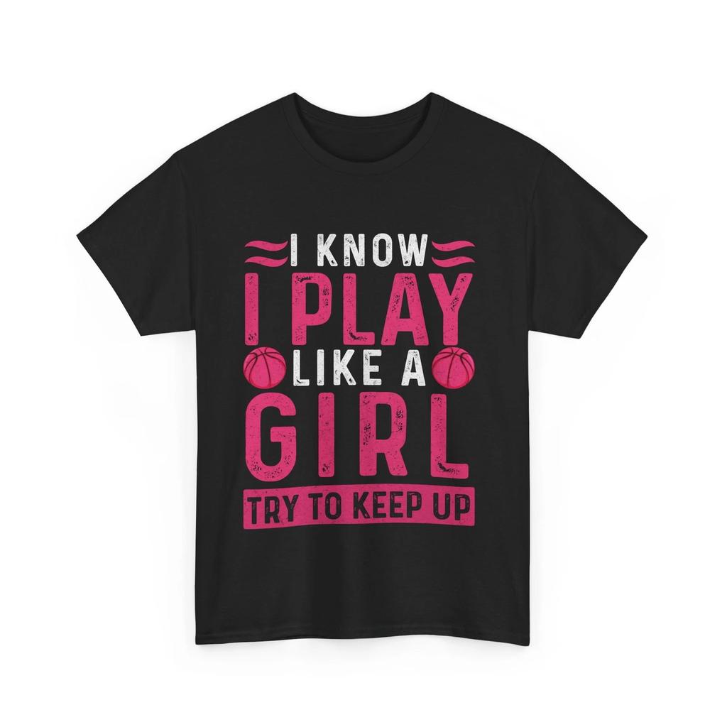 Basketball Shirt, I Know I Play Like A Girl Basketball Sports Lovers Women Shirt