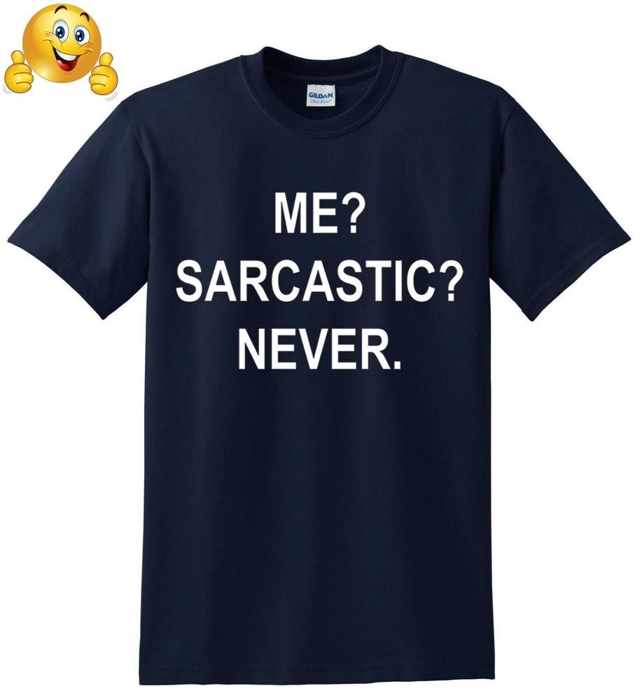 Me Sarcastic Never Mens T-shirt Funny Sarcasm Gift Novelty Joke Party Tshirt Top