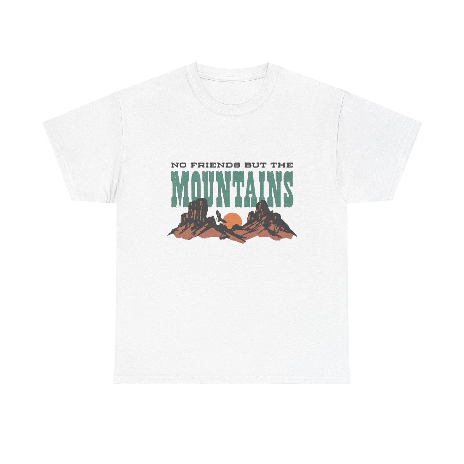 

No Friends But The Mountains Graphic T Shirt Unisex Heavy Cotton Tee M