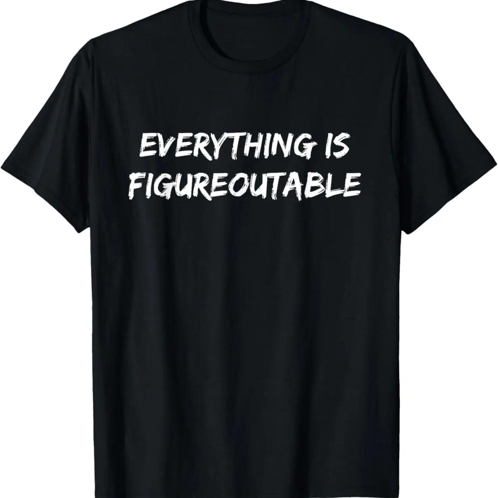 

Funny Everything Is Figureoutable T-Shirt XXXXXL
