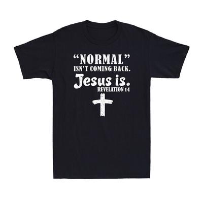 Normal Isn't Coming Back But Jesus Is Revelation 14 Christianity Funny T-Shirt