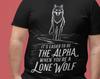 It’s Easier To Be the Alpha When You’re a Lone Wolf T-Shirt - Bold and Stylish Graphic Tee - Great Gift for Independen Confident Individuals