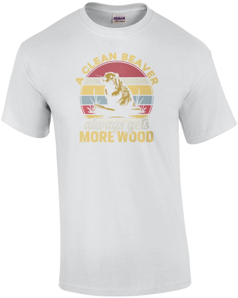 A clean beaver always gets more wood - Inappropriate Offensive T-Shirt L