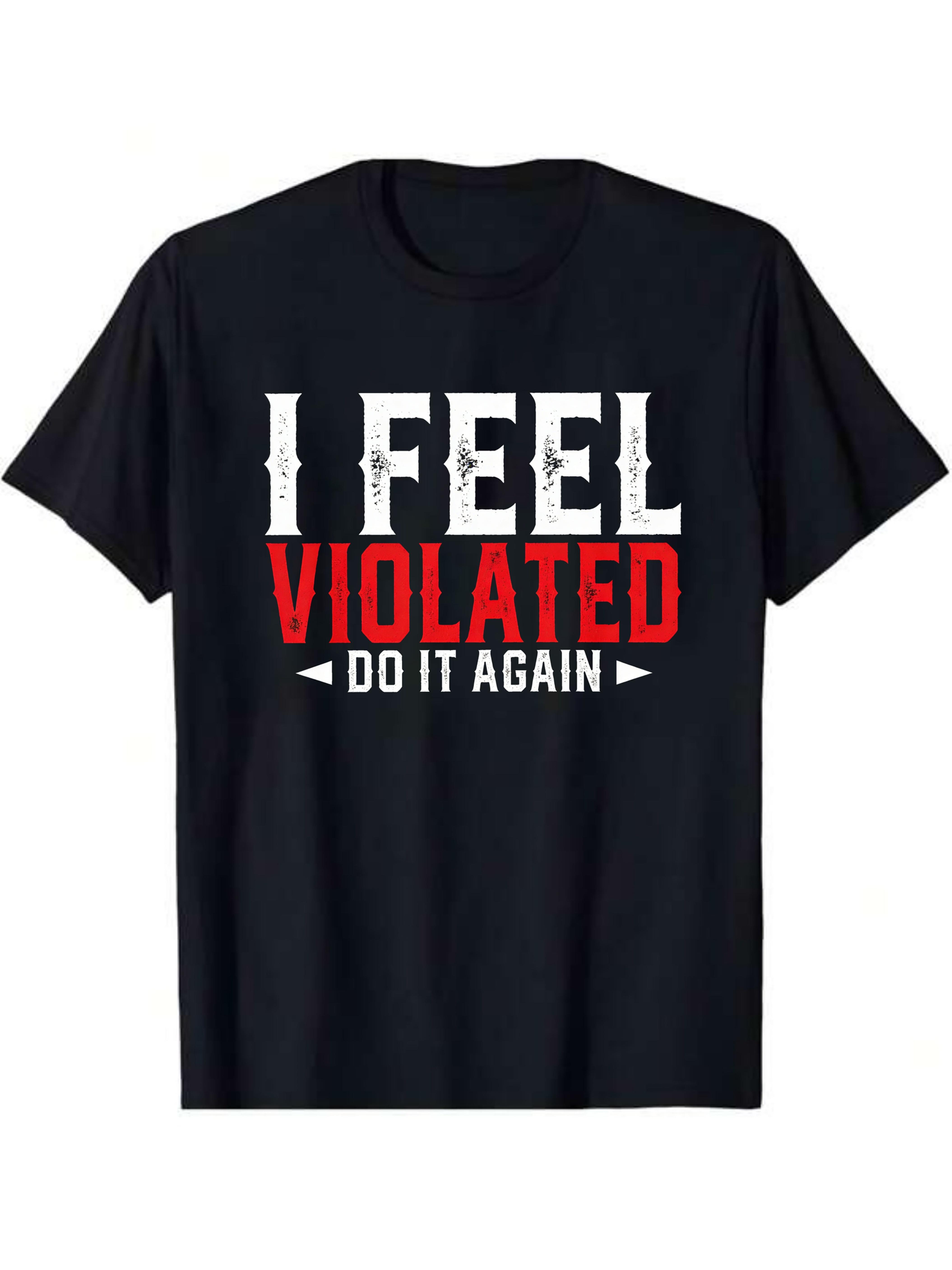 Men s Humorous Sarcastic I Feel Violated XXL
