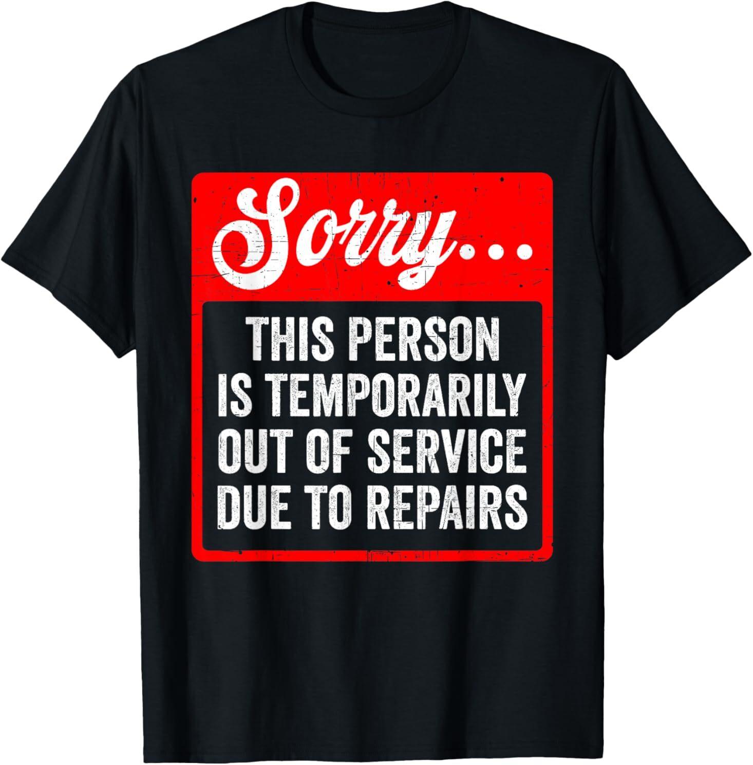 Sorry Person Is Temporarily Out Of Service Due To Repair T-Shirt S