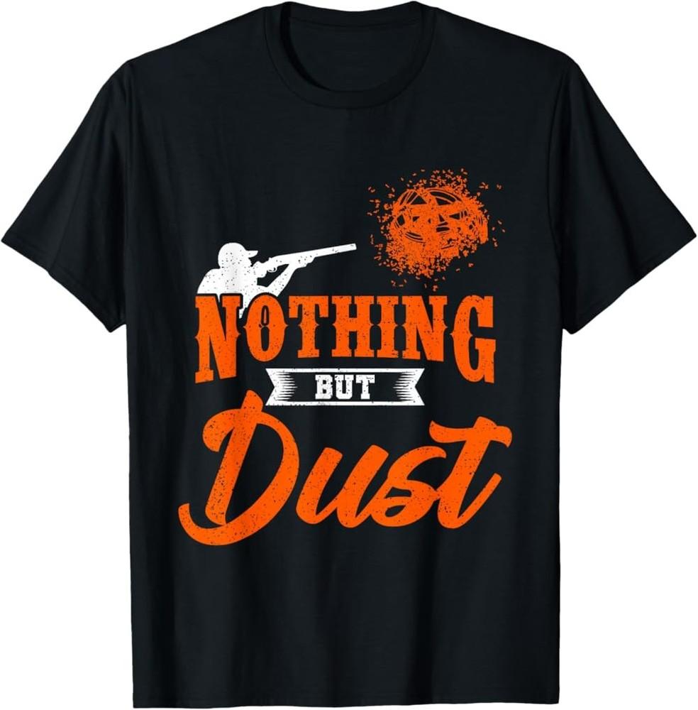 NEW LIMITED Clay Target Shooting Nothing But Dust Shoot Trap Skeet TShirt Unisex T-Shirt