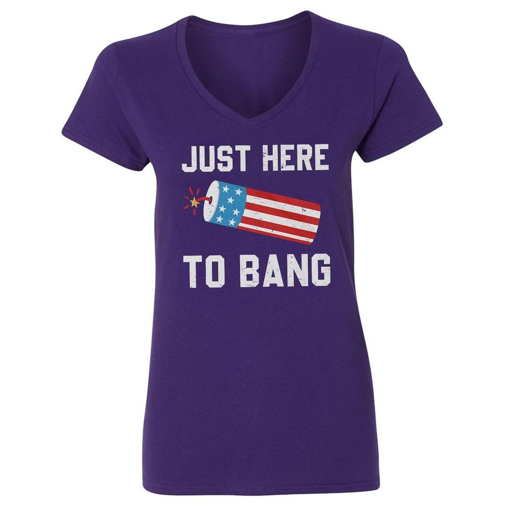 

Just Here To Bang Fireworks - Funny 4t of July Ladies V-Neck Tshirt Unisex T-Shirt XL