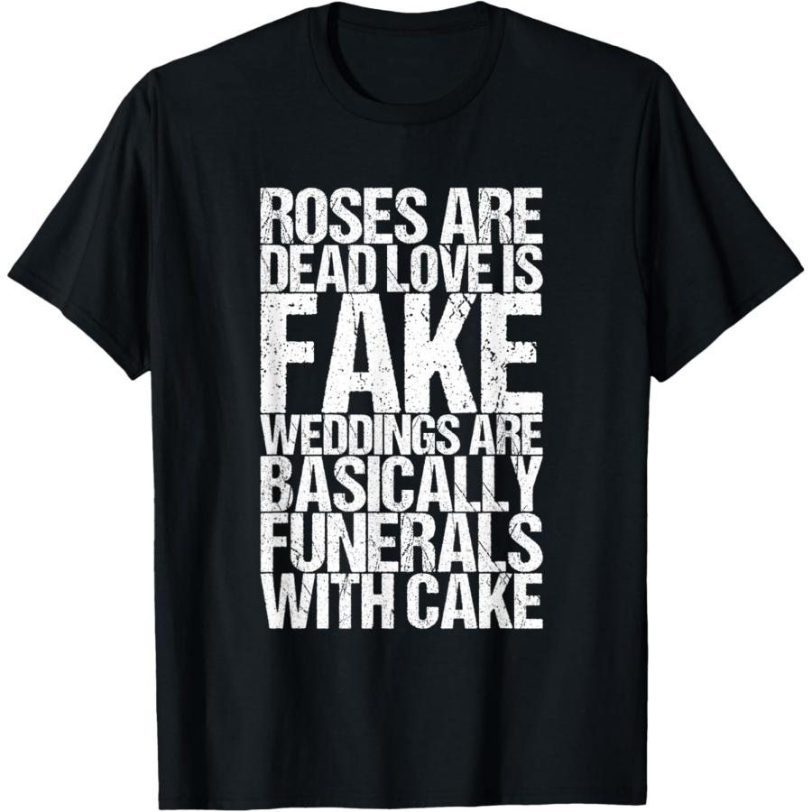 Roses Are Dead Love Is Fake Weddings Are Basically Funerals T-Shirt(1) S