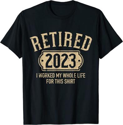 Retired 2023 Retirement Worked Whole Life for This T-Shirt Size S-5XL Unisex T-Shirt