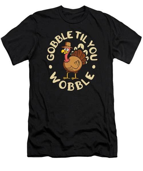Gobble Til You Wobble Thanksgiving Turkey #3 T-Shirt S to 3XL S