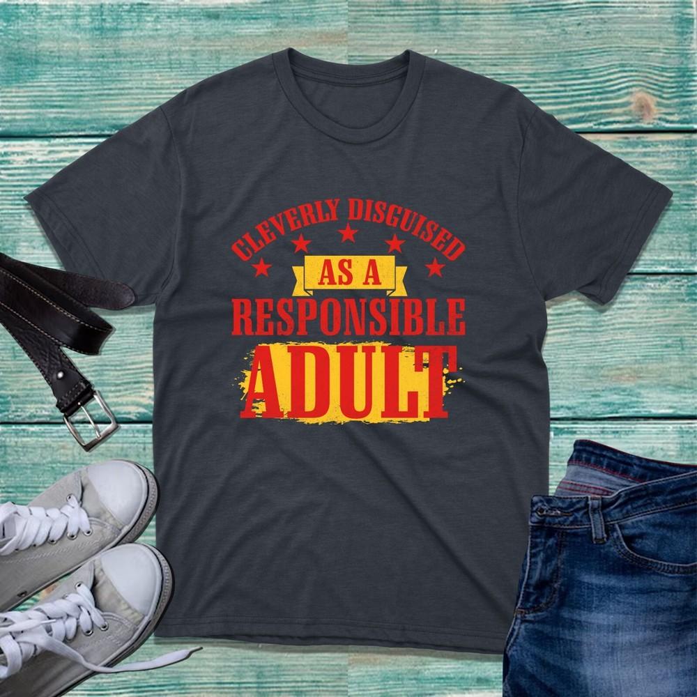 Cleverly Disguised As A Responsible Adult TShirt Funny Humour Slogan Unisex Top S