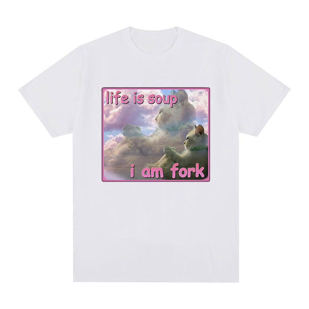 Life Is Soup I Am Fork Funny Cat Meme T Shirts Men Women Fashion T-shirt Casual 100% Cotton Short Sleeve Oversized T-shirts Tops
