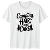 Camping Hair Dont Care TShirt Outdoor Lifestyle Camping Gift For Him And Her