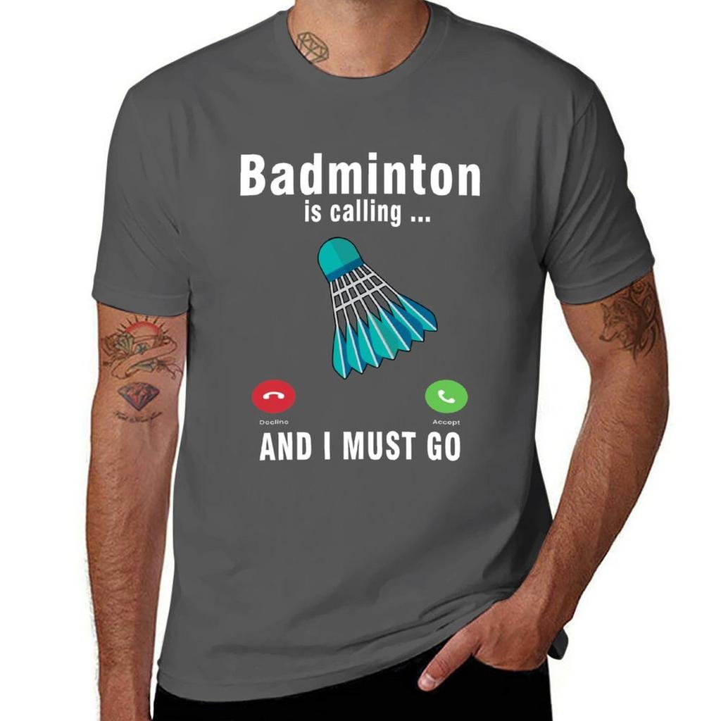 Badminton Is Calling And I Must Go T-Shirt Funny T Shirts Man Man T Shirts Cotton T Shirt Man Plain T-Shirt