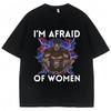Funny Meme I'm Afraid of Women Graphic T-shirt Harajuku Vintage Men's Clothing Humor T Shirts Oversized Casual Cotton Streetwear