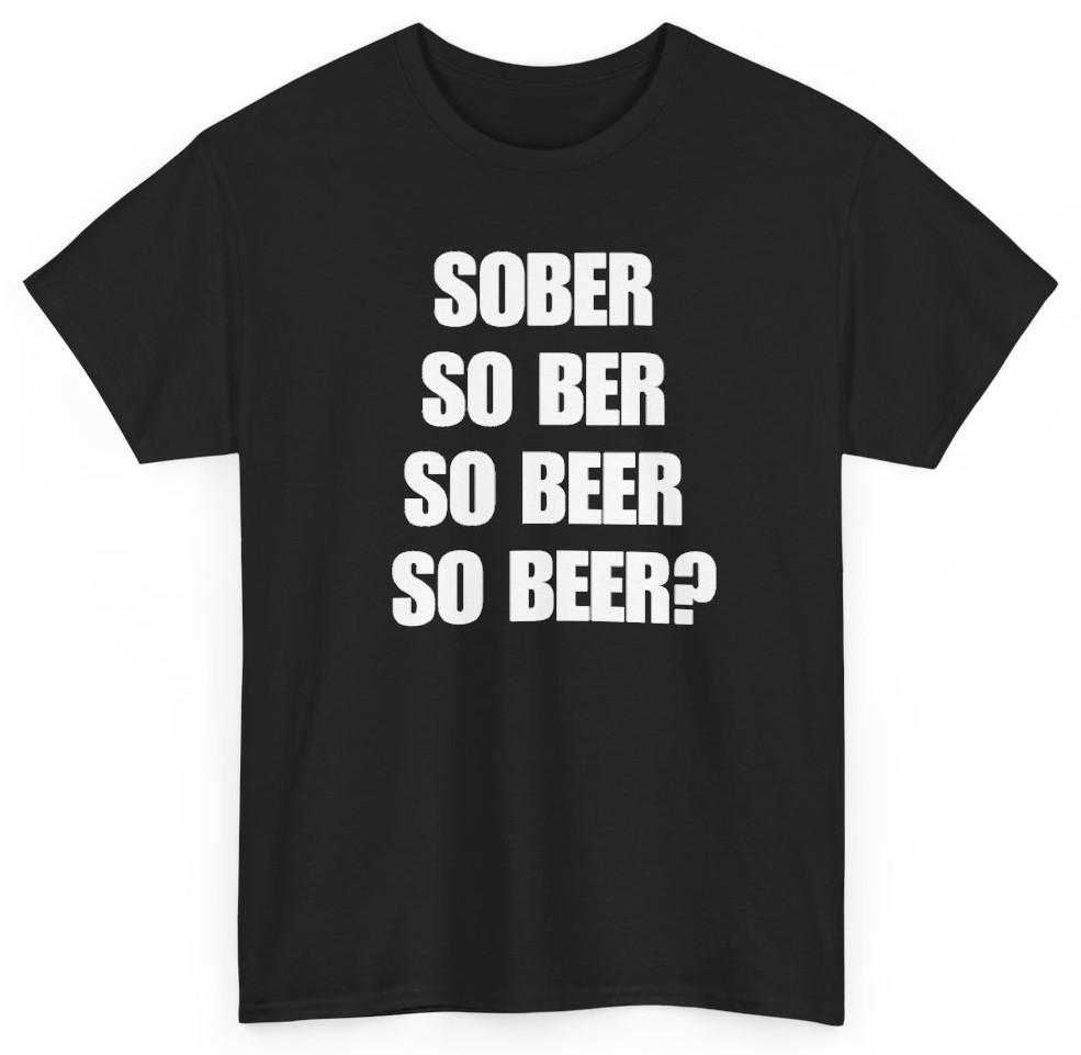 Sober So Beer Funny Drinking Shirt | Unethical Threads