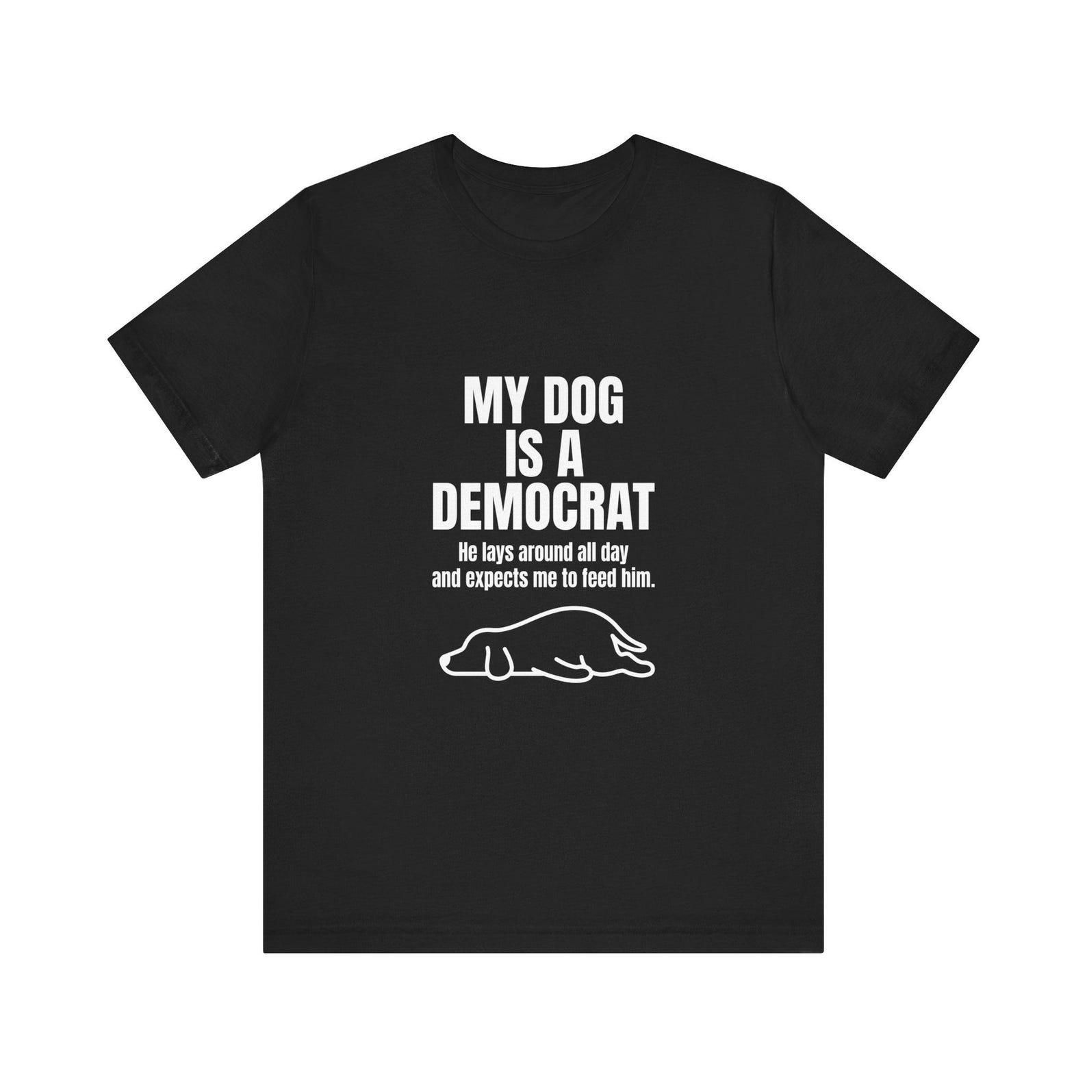 My Dog Is A Democrat Funny Shirt - Sarcastic Lazy Dog Lover Political Tee 3XL