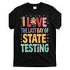 I Love The Last Day Of State Testing | Test Day Teacher T-Shirt | Black, Vintage Style, Crew Neck, Pure,Short-Sleeved, Printed, Perfect For Adults