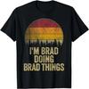 I'M BRAD DOING BRAD THINGS Funny Retro Humor Name Gag Gift T-Shirt