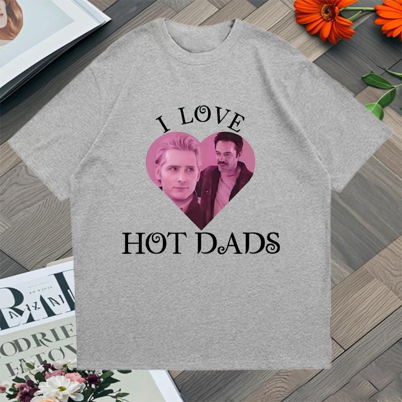 I Love Hot Dads Graphic Tshirt Unisex Women Cotton Oversized Hip Hop T Shirt Streetwear Short Sleeve Tshirts Summer Unisex Tops