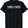 According To Chemistry Alcohol Is A Solution Funny T-Shirt