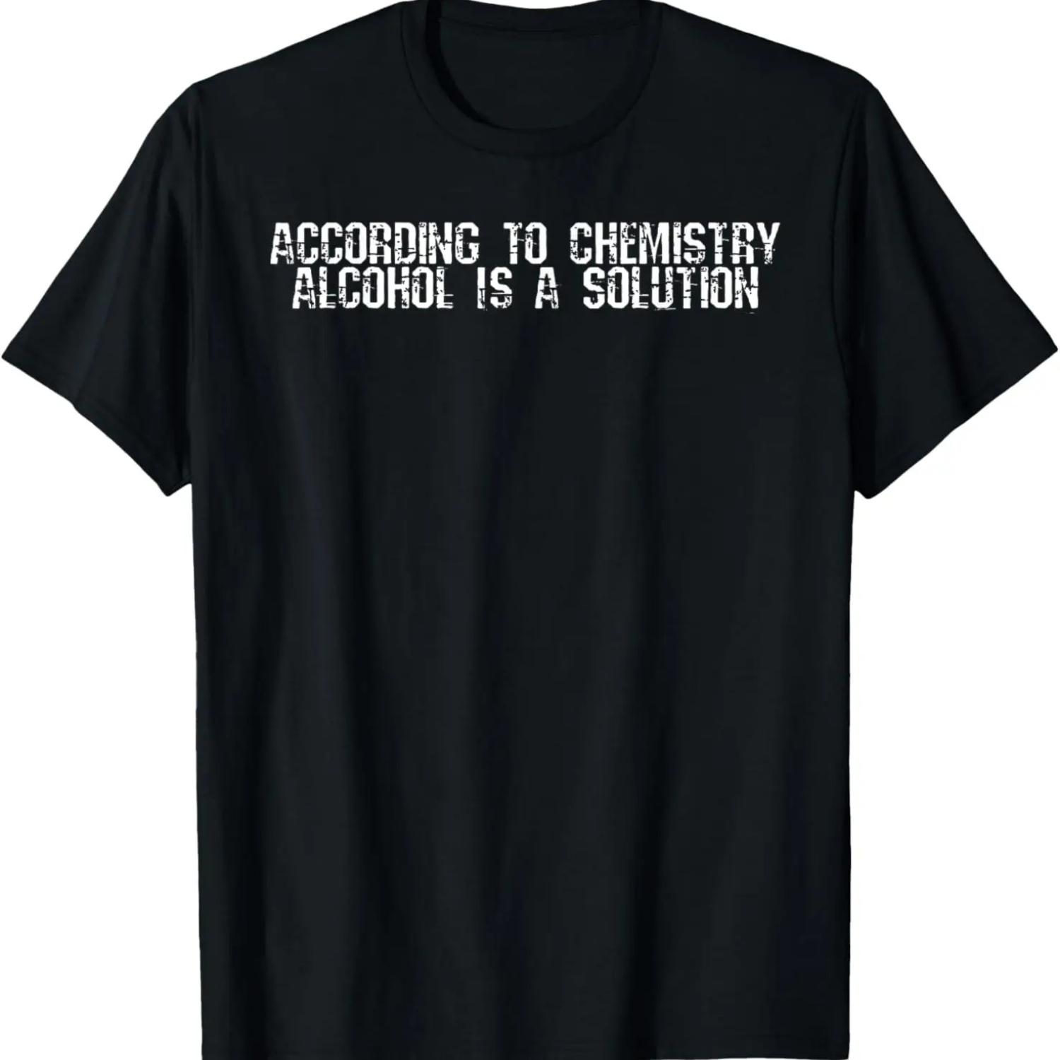 

According To Chemistry Alcohol Is A Solution Funny T-Shirt XXXXXL чорний