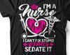 Funny Nurse T-Shirt: "I Can Sedate It" Gift