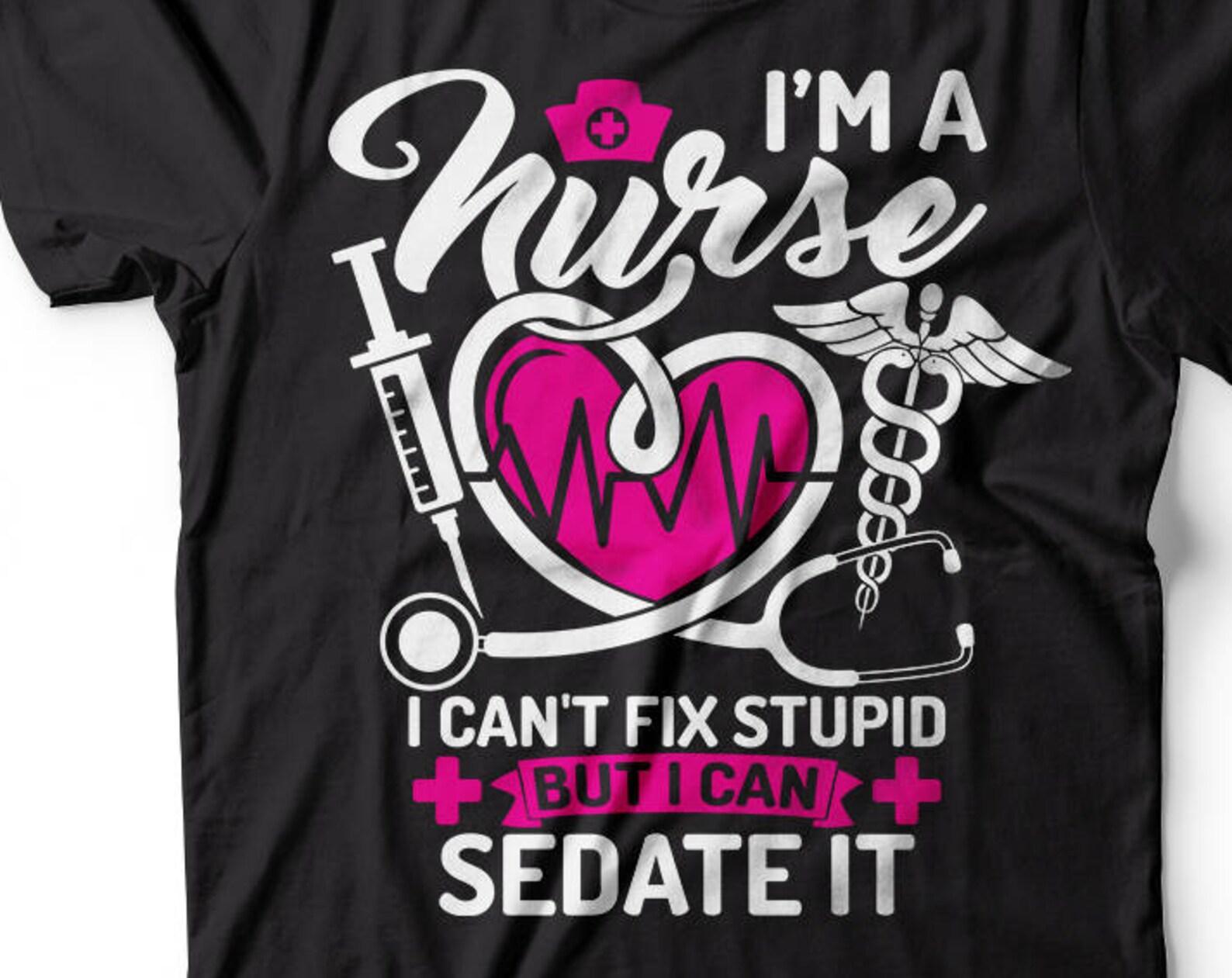 Funny Nurse T-Shirt:  I Can Sedate It  Gift 4XL