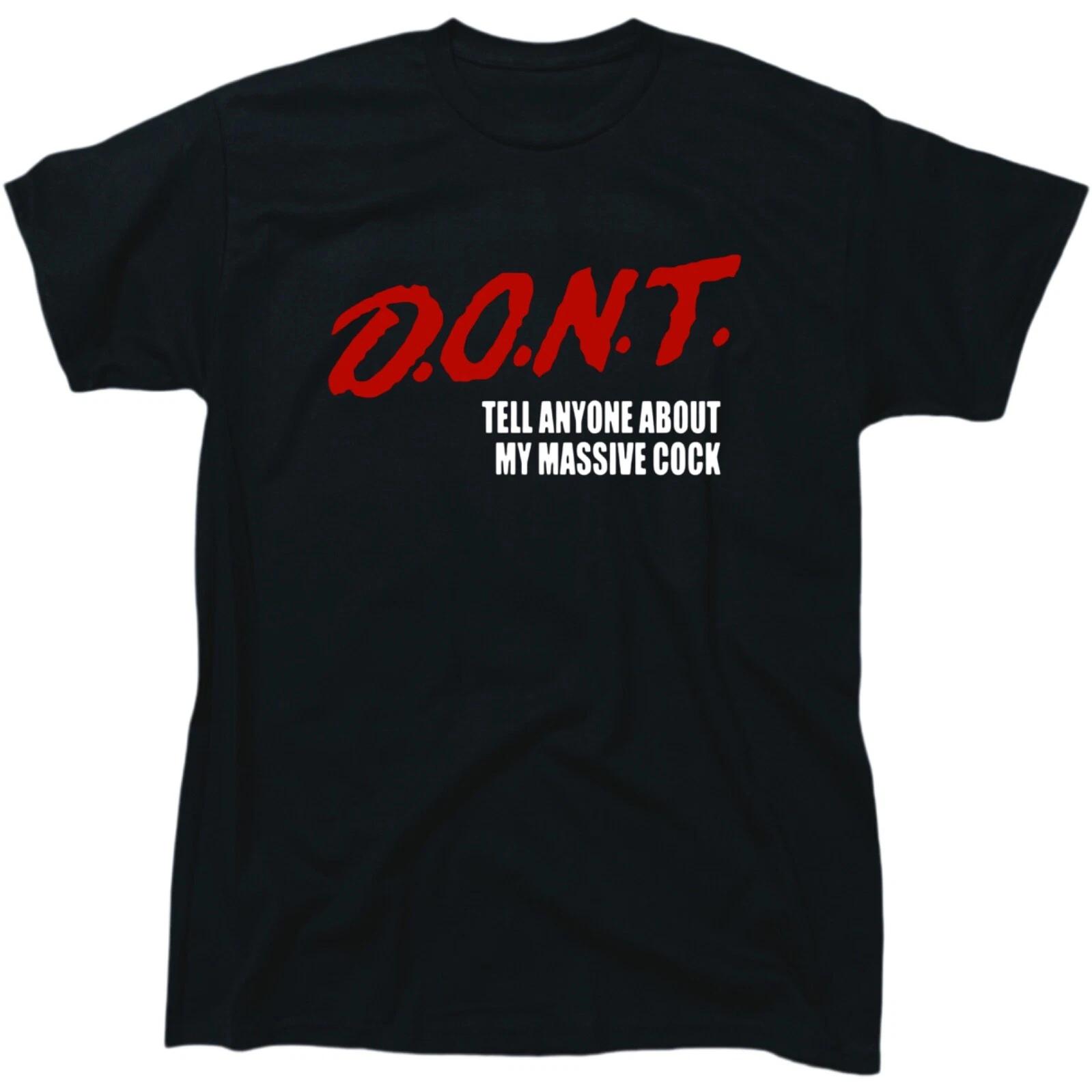 DONT tell anyone about my massive cock men’s funny offensive T-Shirt 4XL