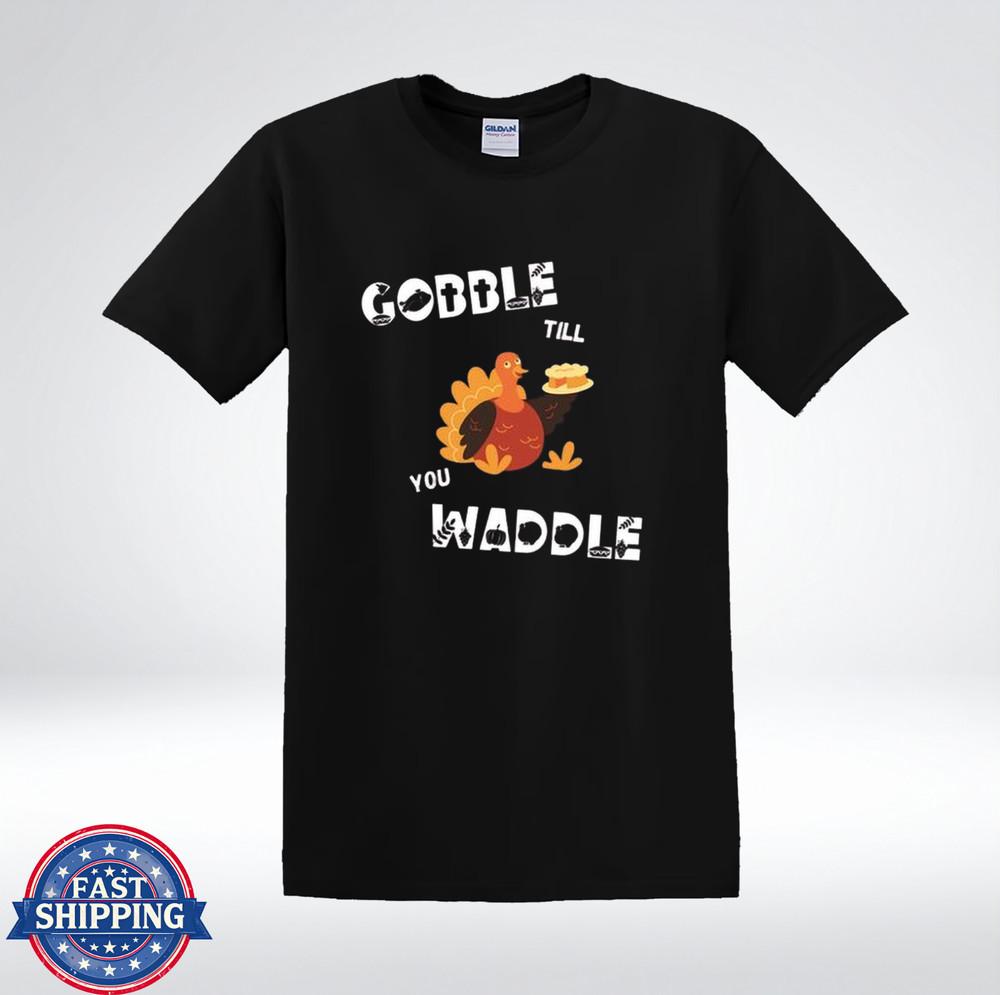 Gobble Till You Waddle Funny Thanksgiving Turkey T-Shirt 2XL