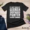 If I Can't Bring German Shorthaired Pointer I'm Not Coming Unisex T-shirt