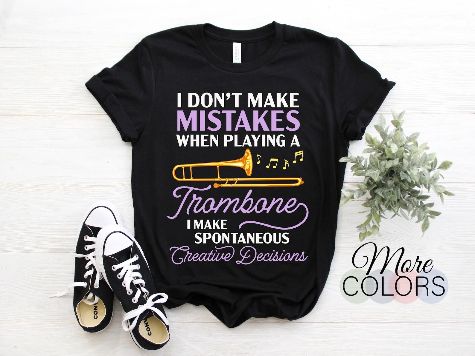 I Don t Make Mistakes When Playing Trombone Player Band Gift Funny T-Shirt, Christmas Birthday Present Who Play Trombone Music Instrut 160