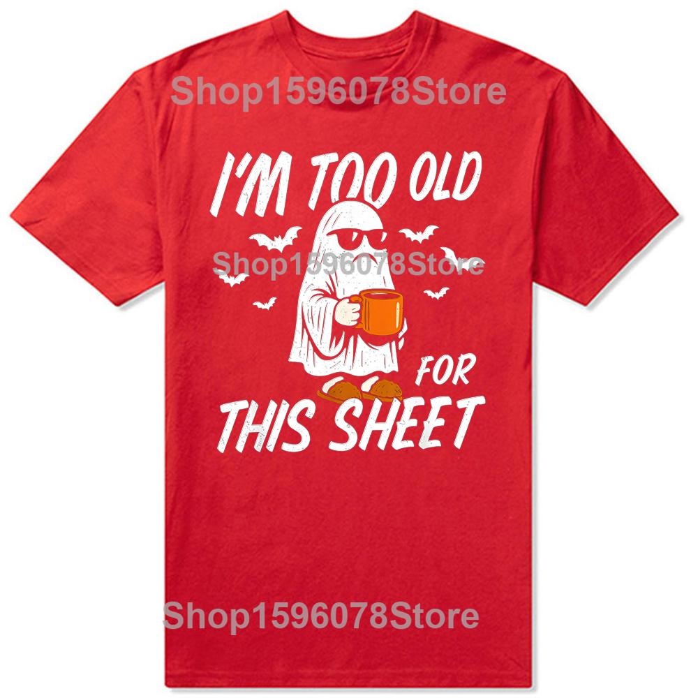 Funny I'm Too Old for This Sheet Halloween Ghost T-Shirt Men Clothing Fashion T Shirt Cotton Short Sleeve Oversized T-shirt Tops