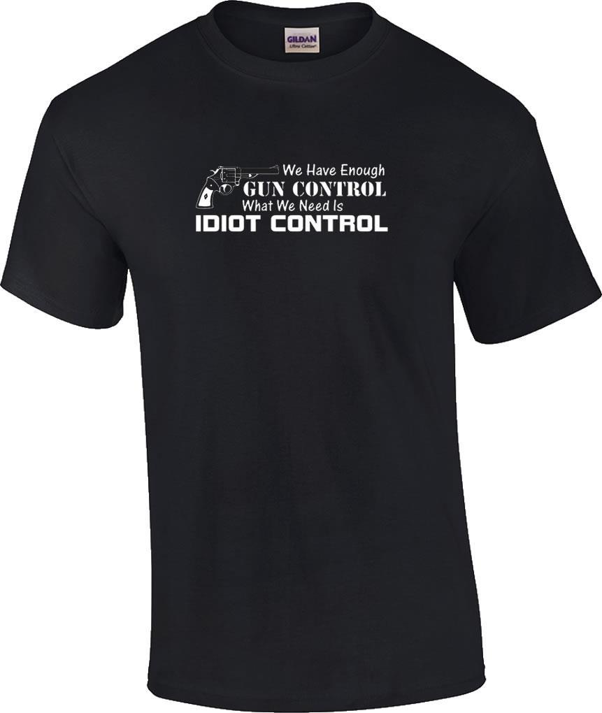 TALL Funny We Have Enough Gun Control What We Need Is Idiot Control T-Shirt XL