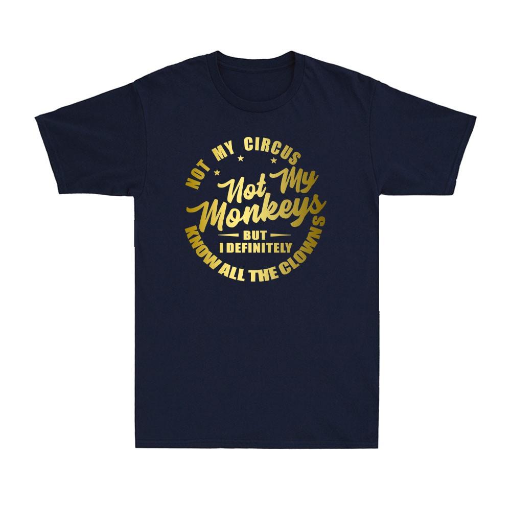 Not My Circus Not My Monkeys Funny Clowns Saying Gift Golden Print Unisexs TShirt