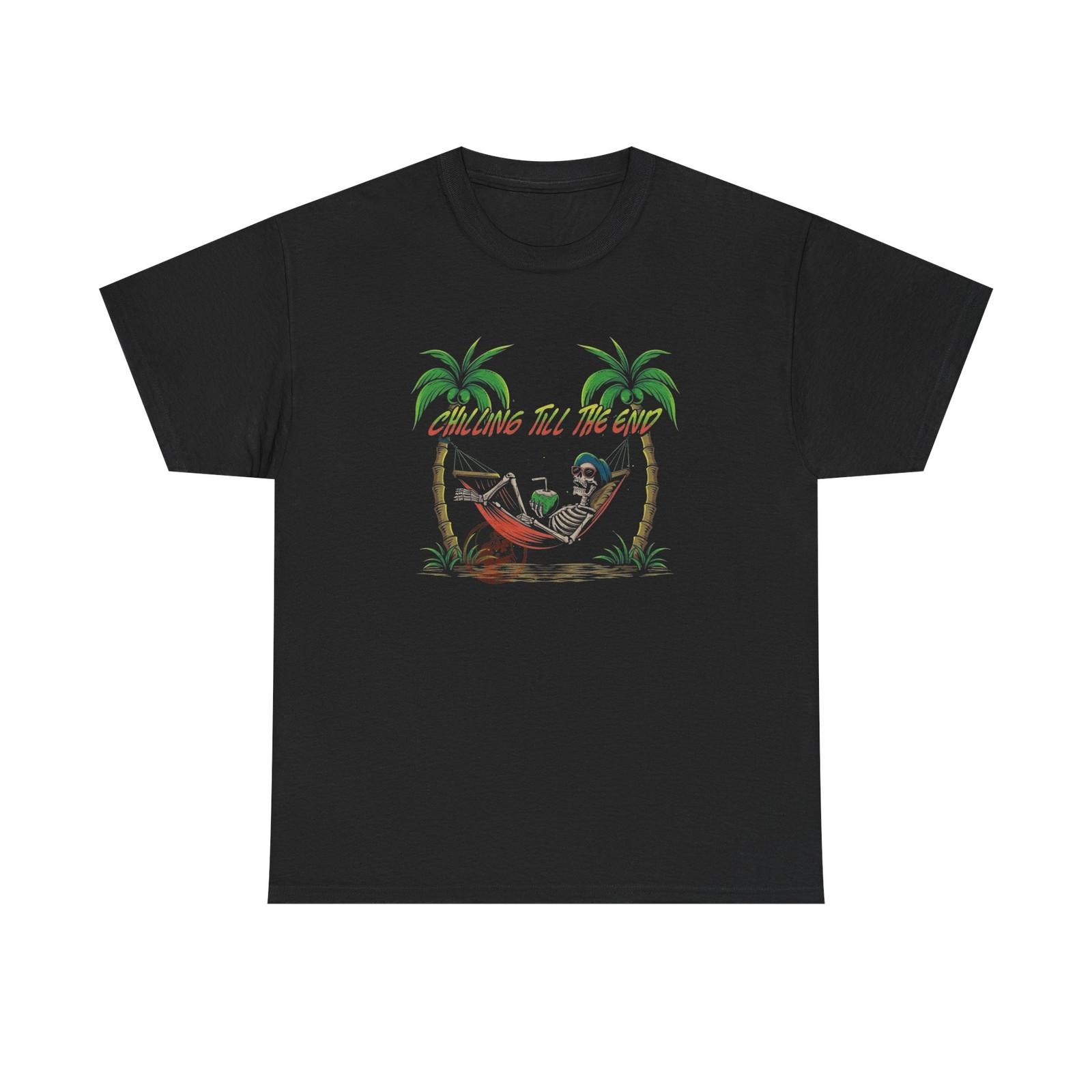 

Chilling Till The End Graphic T Shirt Mens Womens Tees Top Unisex Heavy Cotton Tee New Gift 4XL