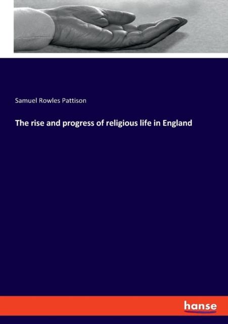 The The Rise and Progress of Religious Life In England Book