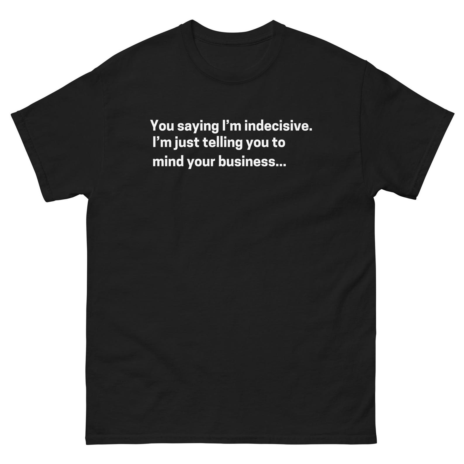 Mind Your Business: Playful Indecisive Statement Tee - Unisex Fit Casual Shirt (White) 4XL