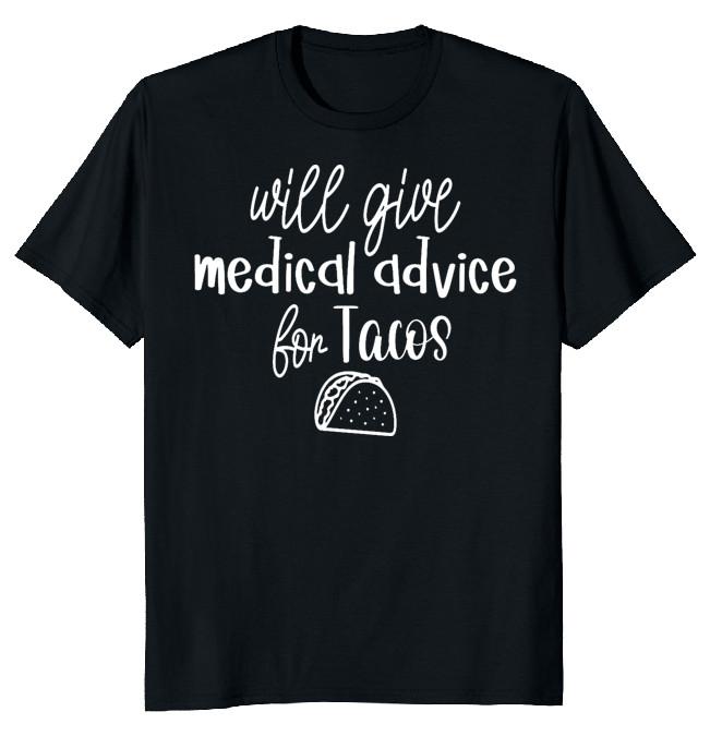 NEW LIMITED Will Give Medical Advice Tacos Funny Novelty Tee