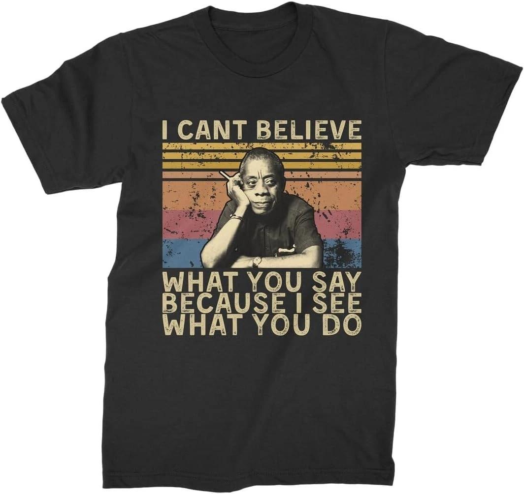 James Baldwin I Cant Believe What You Say T Shirt Black XS